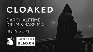 BLMX04 Cloaked | Dark Halftime Drum & Bass Mix