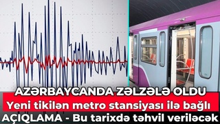 Mingəçevir su hövzəsində zəlzələ oldu - Yeni tikilən metro stansiyası ilə bağlı AÇIQLAMA