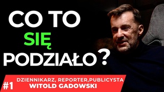 CO TO SI PODZIAO CZYLI O SPRAWACH NAS OTACZAJCYCH #1  WITOLD GADOWSKI