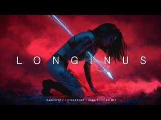 Aggressive Darksynth / Cyberpunk / Dark Electro Mix ’Longinus’