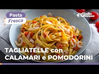 TAGLIATELLE con CALAMARI e POMODORINI: PASTA FRESCA e tutto il GUSTO del MARE