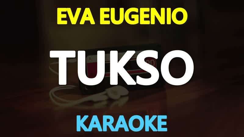 TUKSO Eva Eugenio ( KARAOKE