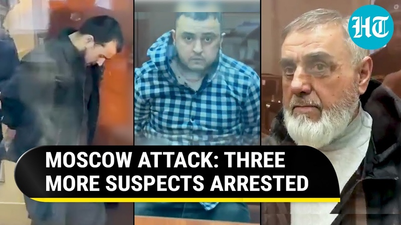 Moscow Attack: Putins Men On The Offensive; Father, Two Sons Held For Aiding ISIS