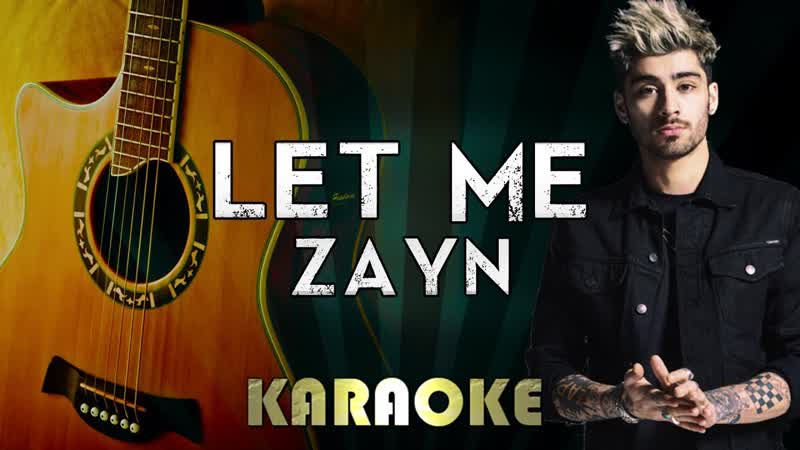 ZAYN Let Me, LOWER Key Acoustic Guitar Karaoke Instrumental Lyrics Cover Sing