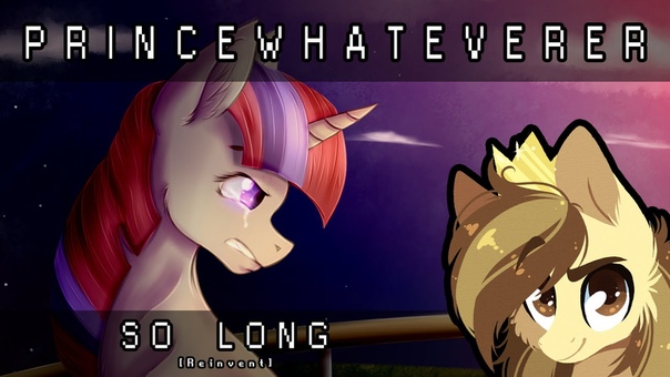 Prince Whateverer So Long Ft. Wubcake NRGpony