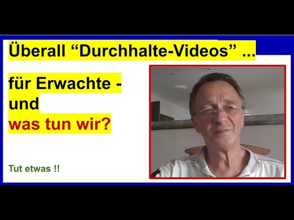 Überall Durchhalte Videos für Erwachte und WAS tun
