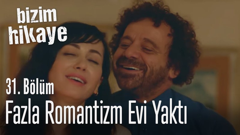 Fazla romantizm evi Bizim Hikaye 31.