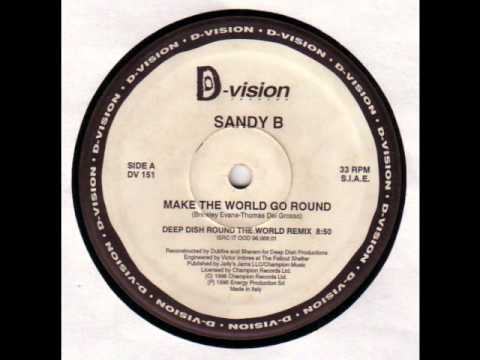 SANDY B : Make The World Go Round ( Deep Dish Round The World Mix