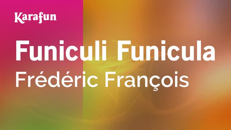 Funiculi Funicula Frédéric François, Versione Karaoke, Kara