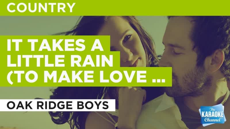 It Takes A Little Rain ( To Make Love Grow) : Oak Ridge Boys, Karaoke with