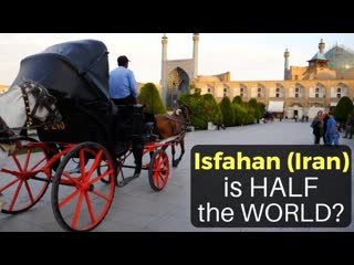 ISFAHAN (Iran) is HALF THE WORLD!