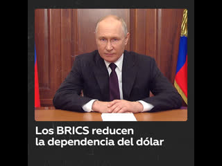 Los BRICS avanzan en el proceso de desdolarizacin de las relaciones econmicas